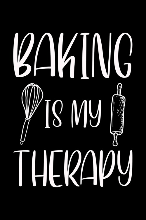 Baking Is My Therapy: Funny Baking Blank Recipe Journal Gifts Idea. Best Baking Blank Recipe Journal Book to Write In Favorite Recipes and M (Paperback)