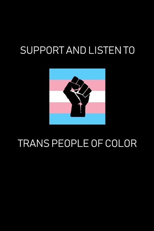 Support and Listen To Trans People of Color: Lined Writing Pride Journal, LGBT Notebook, Transgender Notebook, Pansexual gift, Trans Rights, Rainbow F (Paperback)