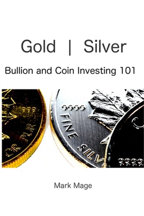 Gold and Silver Bullion and Coin Investing 101 (Paperback)