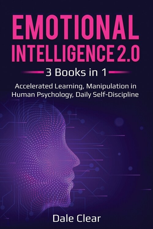 Emotional Intelligence 2.0: 3 Books in 1 - Accelerated Learning, Manipulation in Human Psychology, Daily Self-Discipline (Paperback)