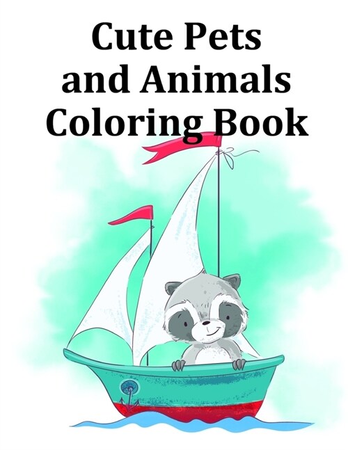 Cute Pets and Animals Coloring Book: Baby Cute Animals Design and Pets Coloring Pages for boys, girls, Children (Paperback)