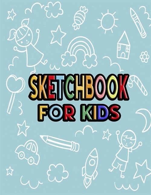 Sketch Book For Kids: Blank Paper for Drawing - 110 Pages ( 8.5x11 )Blank Paper for Drawing, Doodling or Sketching (Sketchbooks For Kids) (Paperback)