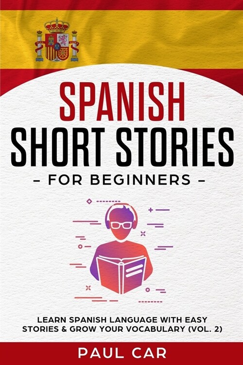 Spanish Short Stories for Beginners: Learn Spanish Language With Easy Stories & Grow Your Vocabulary (Vol. 2) (Paperback)