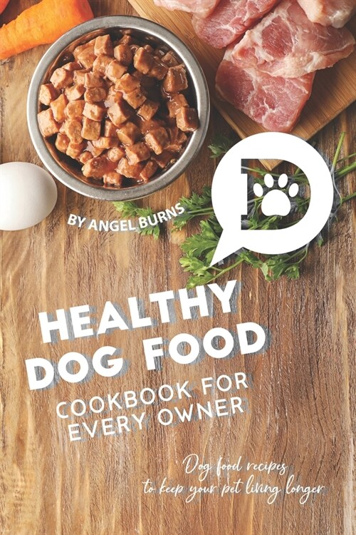 Healthy Dog Food Cookbook for Every Owner: Dog Food Recipes to Keep Your Pet Living Longer (Paperback)
