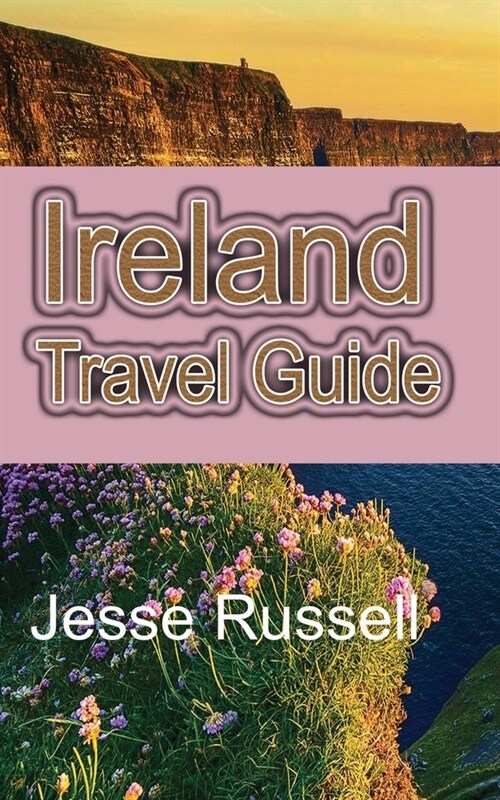 Ireland Travel Guide: The Heart of Europe Tourism (Paperback)