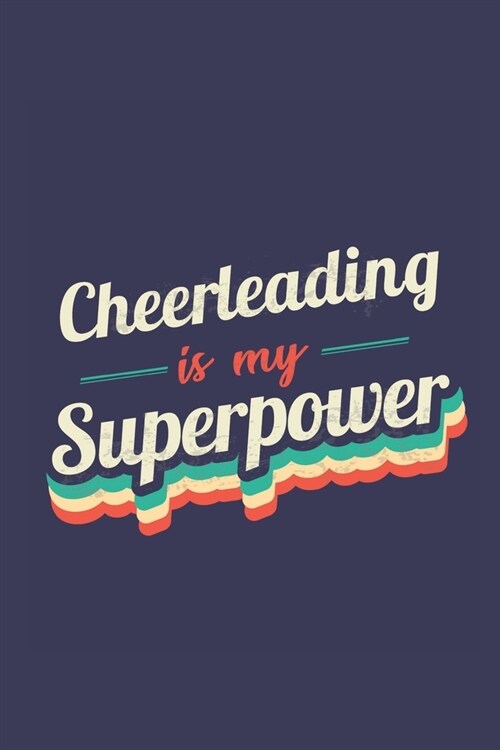 Cheerleading Is My Superpower: A 6x9 Inch Softcover Diary Notebook With 110 Blank Lined Pages. Funny Vintage Cheerleading Journal to write in. Cheerl (Paperback)
