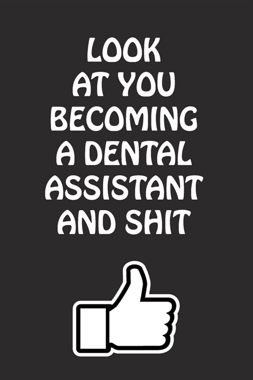 Look at You Becoming a Dental Assistant and Shit: Dental Assistant Graduation Gift for Him Her Best Friend Son Daughter College School University Cele (Paperback)