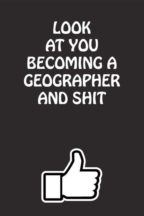 Look at You Becoming a Geographer and Shit: Geographer Graduation Gift for Him Her Best Friend Son Daughter College School University Celebrating Job (Paperback)