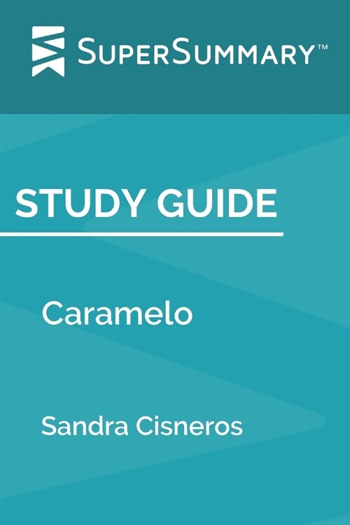 Study Guide: Caramelo by Sandra Cisneros (SuperSummary) (Paperback)