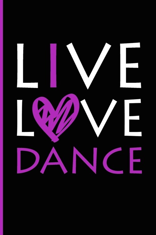 Live Love Dance: Ballet Journal - Ballet Lined Notebook to Whrite Notes about Dancing Lessons - Gift for Girls Dancer & Dance Lovers - (Paperback)