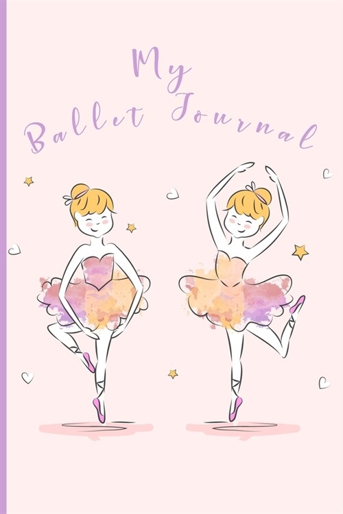 My Ballet Journal: Ballet Journal - Ballet Lined Notebook to Whrite Notes about Dancing Lessons - Gift for Girls Dancer & Dance Lovers - (Paperback)