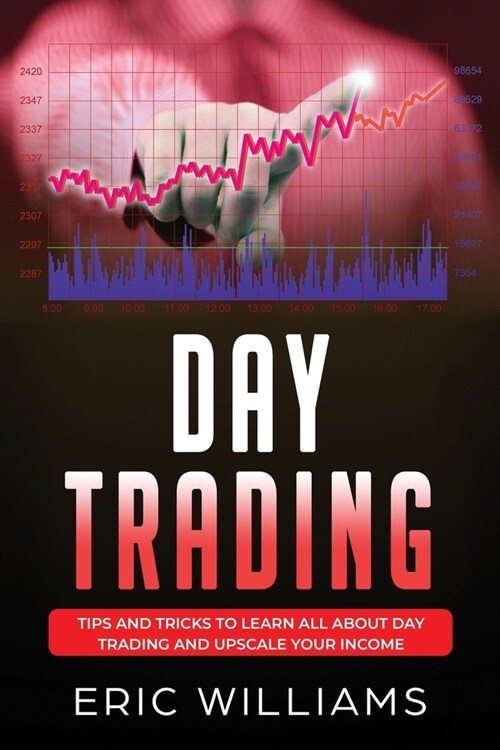Day Trading: Tips and Tricks to Learn All About Day Trading and Upscale Your Income (Paperback)