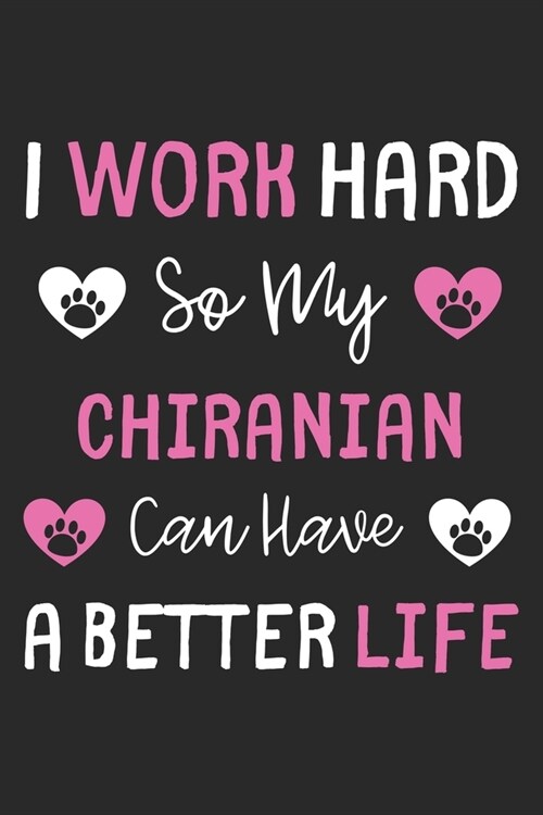 I Work Hard So My Chiranian Can Have A Better Life: Lined Journal, 120 Pages, 6 x 9, Chiranian Dog Gift Idea, Black Matte Finish (I Work Hard So My Ch (Paperback)