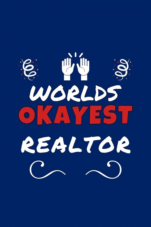 Worlds Okayest Realtor: Perfect Gag Gift - Blank Lined Notebook Journal - 100 Pages 6 x 9 Format - Office Humour and Banter (Paperback)