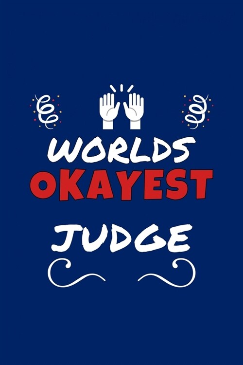 Worlds Okayest Judge: Perfect Gag Gift - Blank Lined Notebook Journal - 100 Pages 6 x 9 Format - Office Humour and Banter (Paperback)