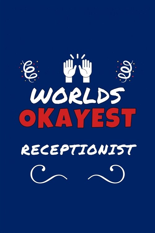 Worlds Okayest Receptionist: Perfect Gag Gift - Blank Lined Notebook Journal - 100 Pages 6 x 9 Format - Office Humour and Banter (Paperback)