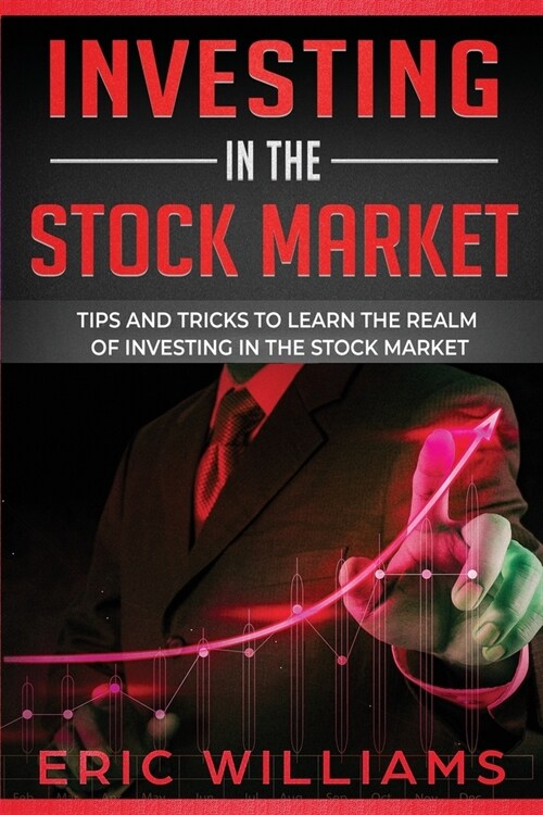 Investing in the Stock Market: Tips and Tricks to Learn the Realm of Investing in the Stock Market (Paperback)