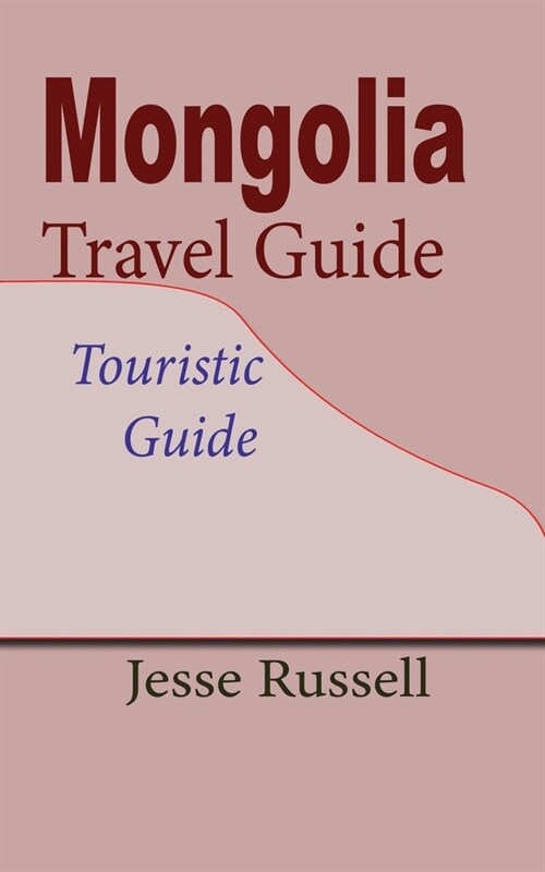Mongolia Travel Guide: Touristic Guide (Paperback)