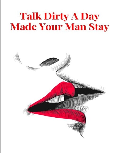 Talk Dirty A Day Made Your Man Stay: Ignite Him This Night (Paperback)