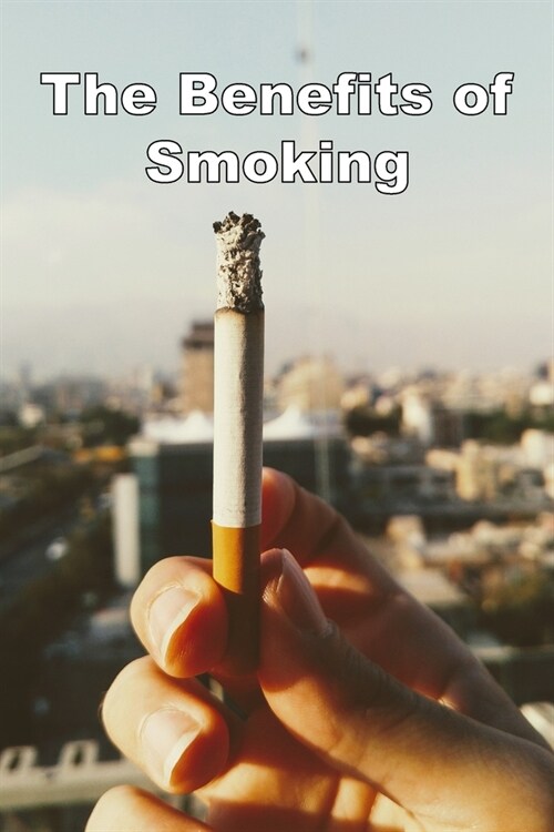 The Benefits of Smoking (Paperback)