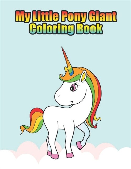 my little pony giant coloring book: My little pony coloring book for kids, children, toddlers, crayons, adult, mini, girls and Boys. Large 8.5 x 11. 5 (Paperback)