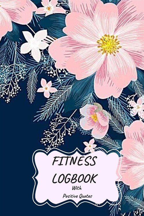 Fitness Logbook with Positive Quotes: Journal with Positive and Motivational Quotes, Gym diary, Fitness Diary, Daily Weight Loss Gym Tracker, Track Li (Paperback)