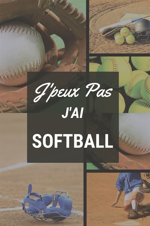 Jpeux pas jai Softball: Carnet de notes pour sportif / sportive passionn?e) - 124 pages lign?s - format 15,24 x 22,89 cm (Paperback)