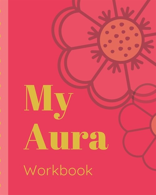 My Aura Workbook: Energy Healers - Reiki Practitioners - Divine - body Vibrations - Healing Hands - Color - Chakra - Outline Body Aura - (Paperback)