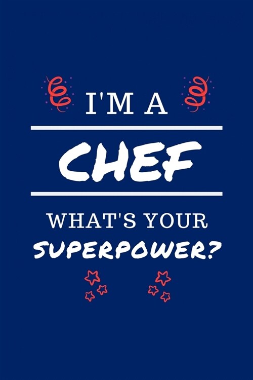 Im A Chef Whats Your Superpower?: Perfect Gag Gift - Blank Lined Notebook Journal - 100 Pages 6 x 9 Format - Office Humour and Banter (Paperback)