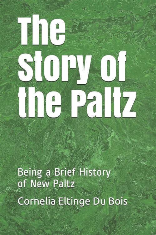 The Story of the Paltz: Being a Brief History of New Paltz (Paperback)