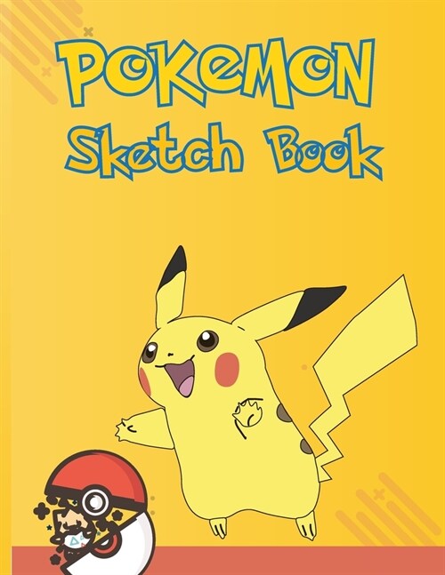 Pokemon Sketch Book: Pikachu Sketchbook 129 pages, Sketching, Drawing and Creative Doodling Notebook to Draw and Journal 8.5 x 11 in large (Paperback)