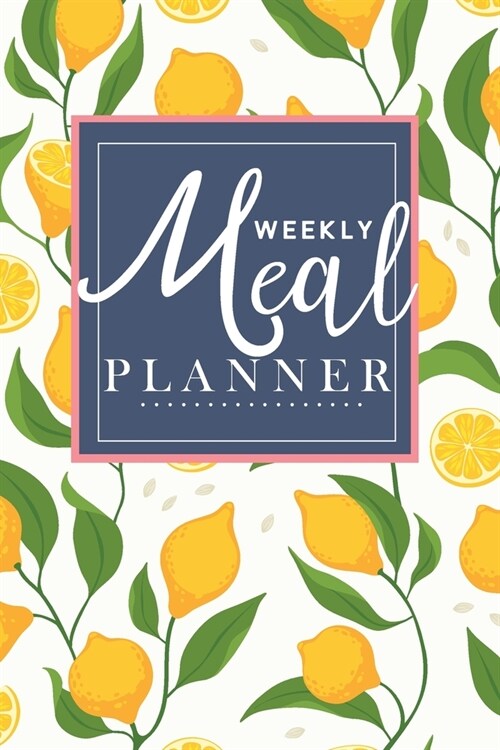 Weekly Meal Planner: Track And Plan Your Meals Weekly meal prep workbook (26 Weeks Food Planner / Diary / Log / Journal / Calendar): Meal P (Paperback)