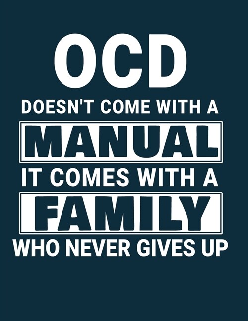 OCD Doesnt Come With A Manual It Comes With A Family Who Never Gives Up: 8.5x11 Notebook 100 Blank Lined College Rule Pages OCD Awareness Gift Obsess (Paperback)