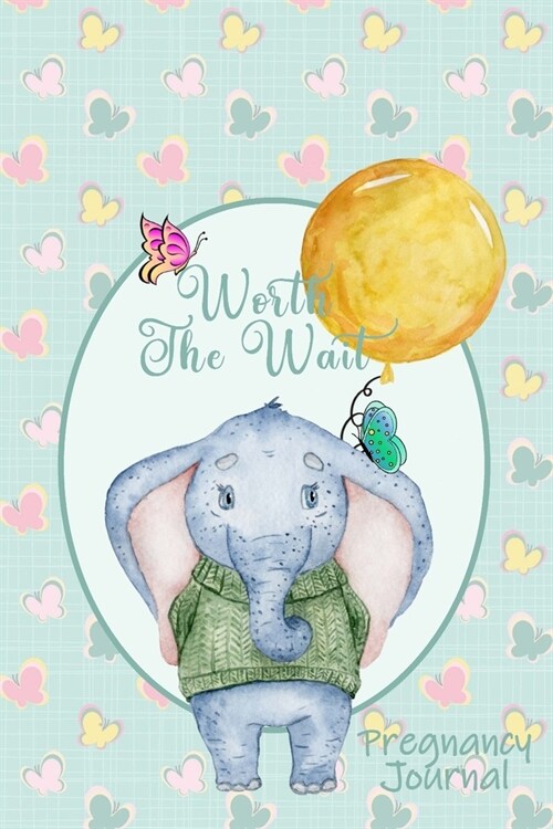 Worth the Wait: Pregnancy Journal. Gender Neutral, Baby Elephant, Lil Charmer, Golden Balloon (Paperback)