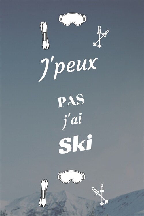 Jpeux pas jai Ski: Carnet de notes pour sportif / sportive passionn?e) - 124 pages lign?s - format 15,24 x 22,89 cm (Paperback)