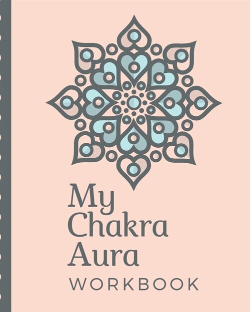 My Chakra Aura Workbook: Energy Healers - Reiki Practitioners - Divine - body Vibrations - Healing Hands - Color - Chakra - Outline Body Aura - (Paperback)