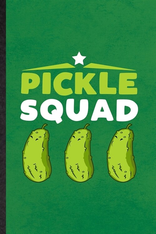 Pickle Squad: Lined Notebook For Pickle Vegan Keep Fit. Funny Ruled Journal For Healthy Lifestyle. Unique Student Teacher Blank Comp (Paperback)