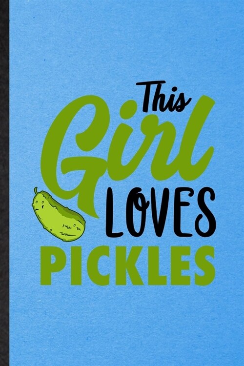 This Girl Loves Pickles: Lined Notebook For Pickle Vegan Keep Fit. Funny Ruled Journal For Healthy Lifestyle. Unique Student Teacher Blank Comp (Paperback)