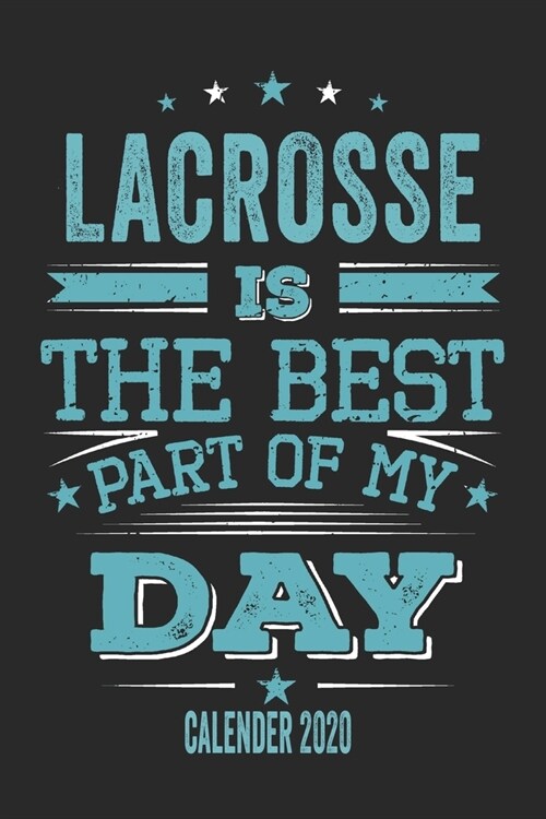 Lacrosse Is The Best Part Of My Day Calender 2020: Funny Cool Lacrosse Pocket Calender 2020 - Monthly & Weekly Planner - 6x9 - 128 Pages - Cute Gift F (Paperback)