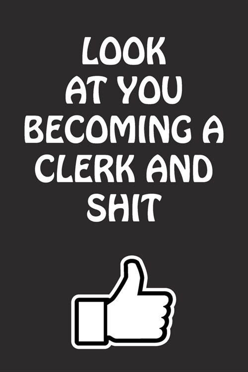 Look at You Becoming a Clerk and Shit: Clerk Graduation Gift for Him Her Best Friend Son Daughter College School University Celebrating Job (Paperback)
