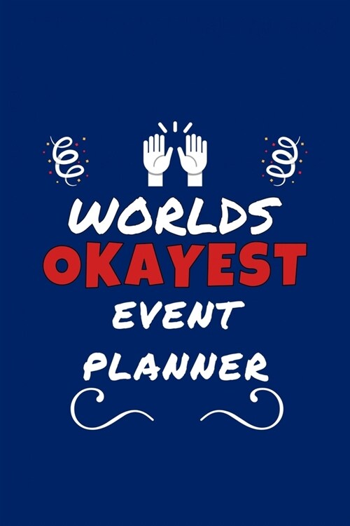 Worlds Okayest Event Planner: Perfect Gag Gift - Blank Lined Notebook Journal - 100 Pages 6 x 9 Format - Office Humour and Banter (Paperback)