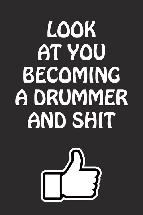 Look at You Becoming a Drummer and Shit: Drummer Graduation Gift for Him Her Best Friend Son Daughter College School University Celebrating Job (Paperback)