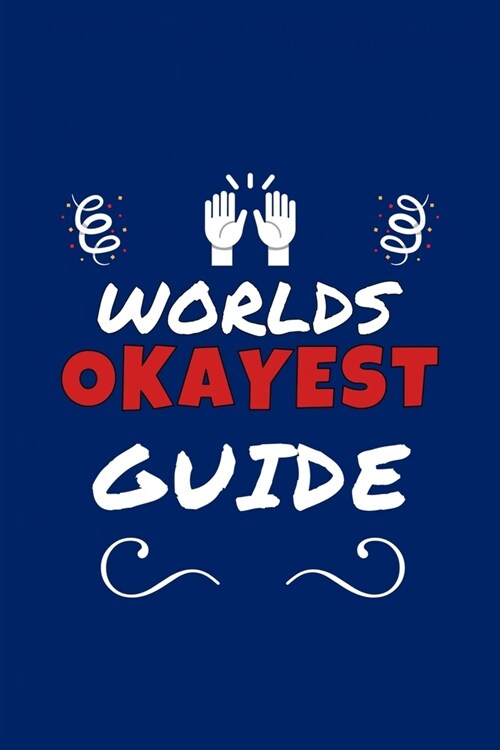 Worlds Okayest Guide: Perfect Gag Gift - Blank Lined Notebook Journal - 100 Pages 6 x 9 Format - Office Humour and Banter (Paperback)
