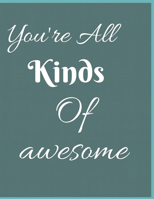 Youre All Kinds Of Awesome Notebook Journal: Novelty Christmas Present Gift For Mother Women Sister Best Friends Forever BFF From Son Or Daughter Lov (Paperback)