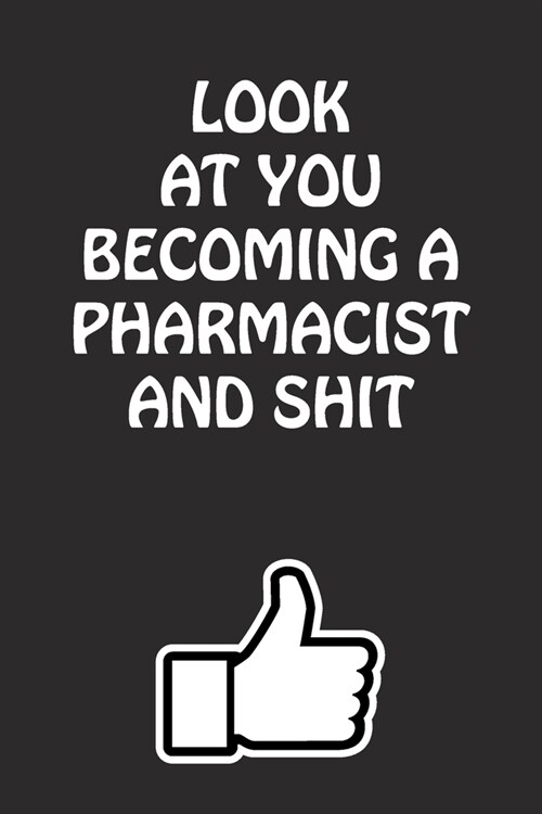 Look at You Becoming a Pharmacist and Shit: Pharmacist Graduation Gift for Him Her Best Friend Son Daughter College School University Celebrating Job (Paperback)