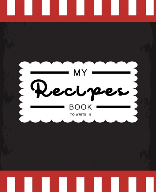 My Recipes Book To Write In: My Favorite Recipes Blank Book Collect the Recipes You Love in Your Own Custom Cookbook (Paperback)
