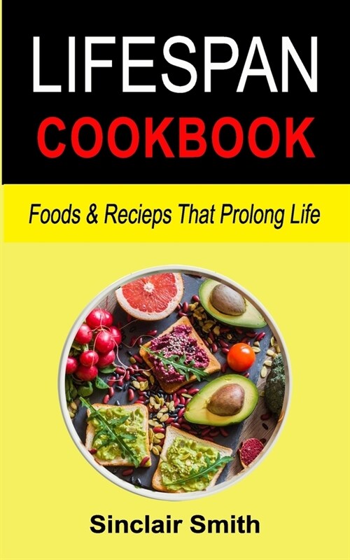 Lifespan Cookbook: Foods & Recipes that prolong life (Paperback)