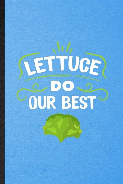 Lettuce Do Our Best: Lined Notebook For Lettuce Vegan Keep Fit. Funny Ruled Journal For Healthy Lifestyle. Unique Student Teacher Blank Com (Paperback)