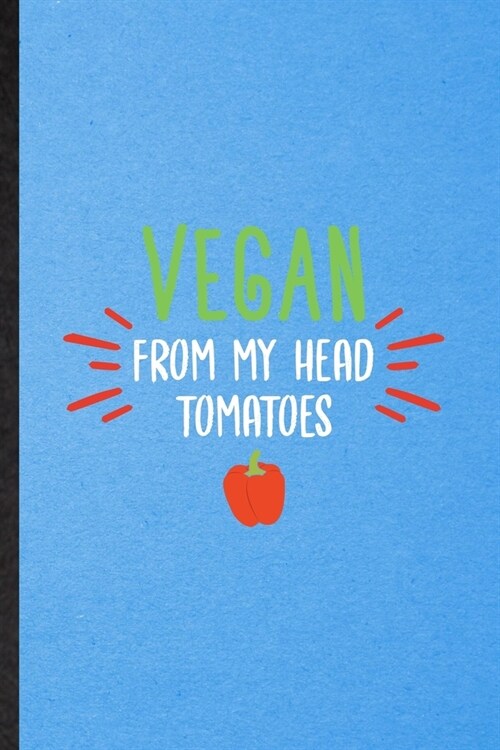 Vegan from My Head Tomatoes: Lined Notebook For Avocado Vegan Keep Fit. Funny Ruled Journal For Healthy Lifestyle. Unique Student Teacher Blank Com (Paperback)