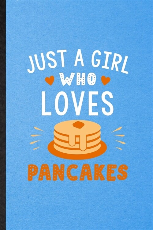 Just a Girl Who Loves Pancakes: Lined Notebook For Hotcake Cook Baker Chef. Funny Ruled Journal For Griddlecake Flapjack. Unique Student Teacher Blank (Paperback)